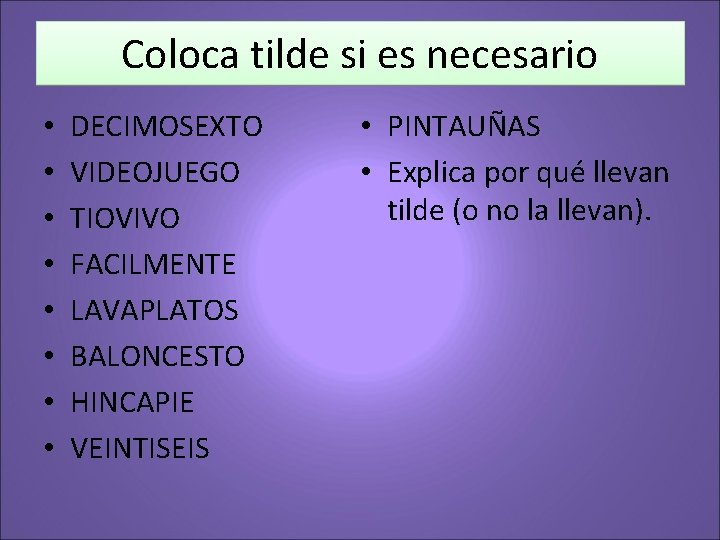 Coloca tilde si es necesario • • DECIMOSEXTO VIDEOJUEGO TIOVIVO FACILMENTE LAVAPLATOS BALONCESTO HINCAPIE