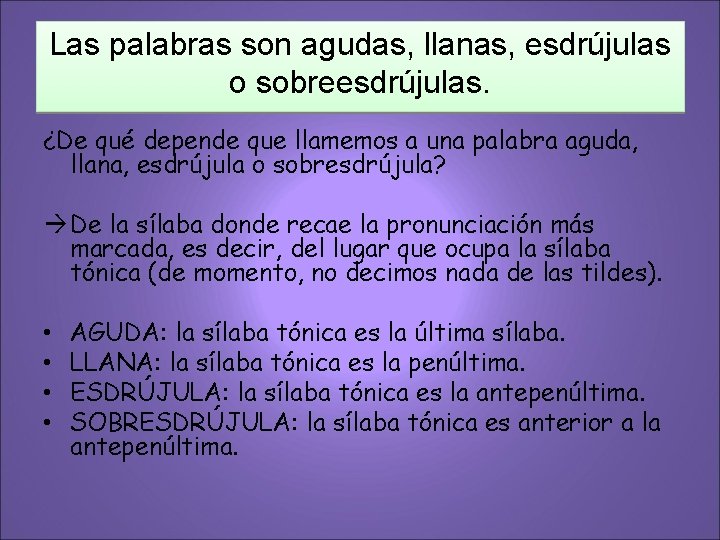 Las palabras son agudas, llanas, esdrújulas o sobreesdrújulas. ¿De qué depende que llamemos a