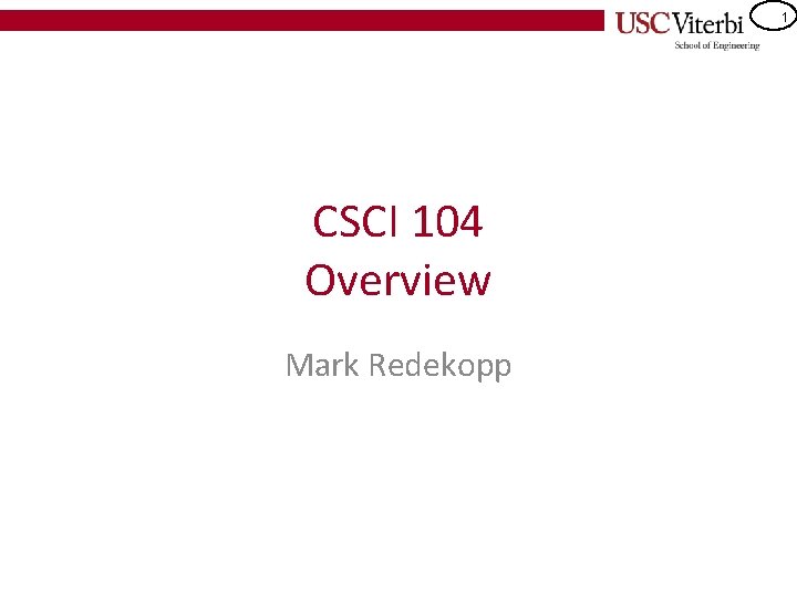 1 CSCI 104 Overview Mark Redekopp 