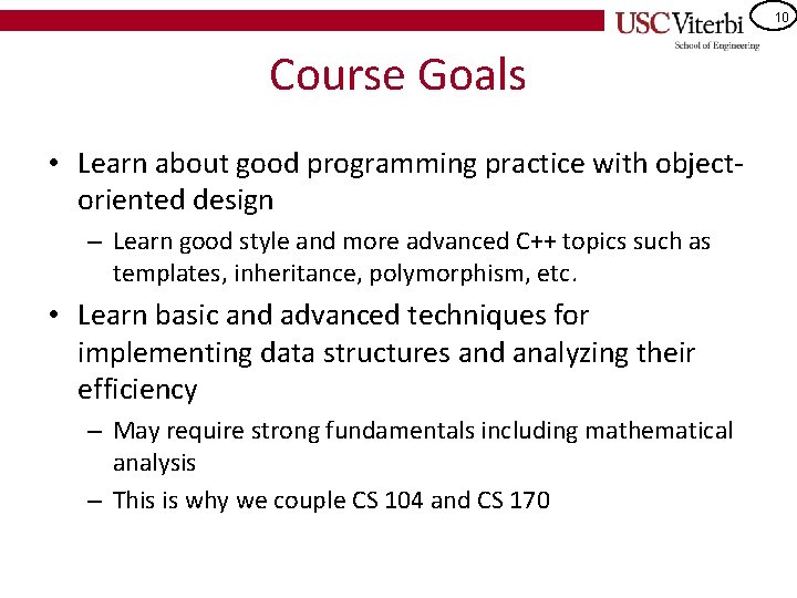 10 Course Goals • Learn about good programming practice with objectoriented design – Learn