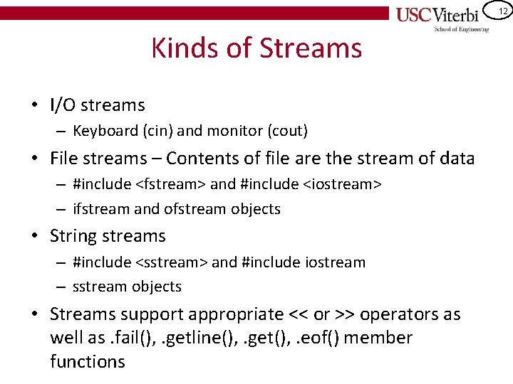 12 Kinds of Streams • I/O streams – Keyboard (cin) and monitor (cout) •