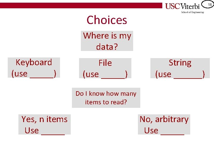 16 Choices Where is my data? Keyboard (use _____) File (use _____) String (use