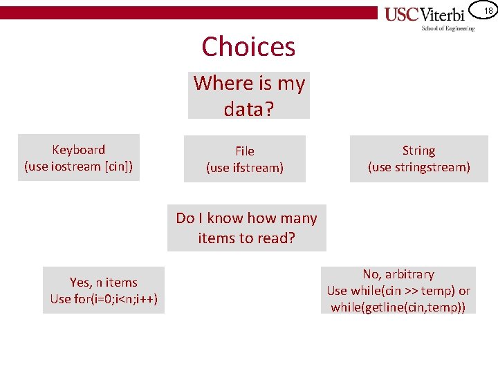 18 Choices Where is my data? Keyboard (use iostream [cin]) File (use ifstream) String