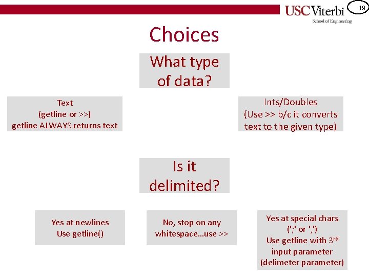 19 Choices What type of data? Ints/Doubles (Use >> b/c it converts text to