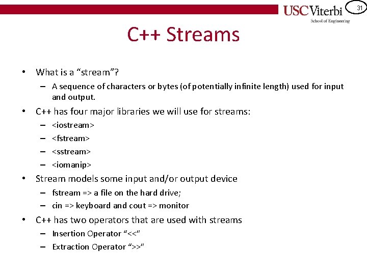 31 C++ Streams • What is a “stream”? – A sequence of characters or