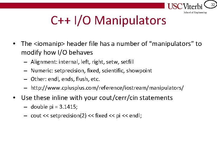 32 C++ I/O Manipulators • The <iomanip> header file has a number of “manipulators”