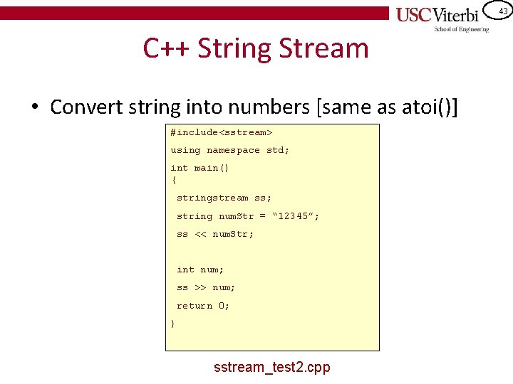 43 C++ String Stream • Convert string into numbers [same as atoi()] #include<sstream> using