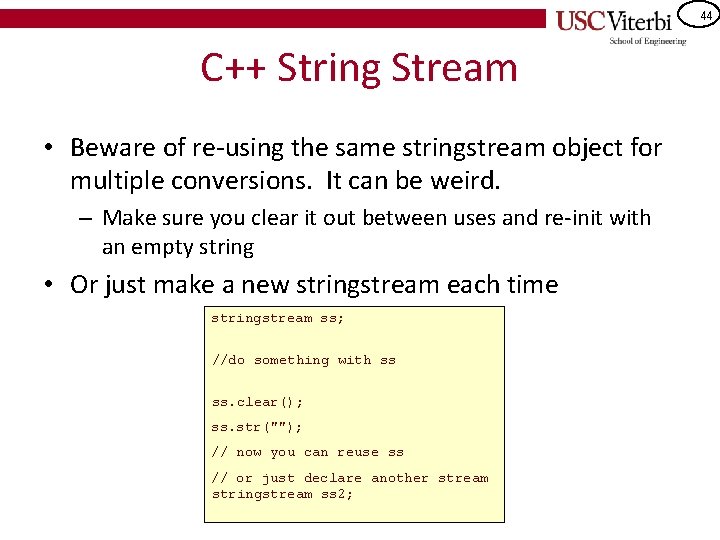 44 C++ String Stream • Beware of re-using the same stringstream object for multiple