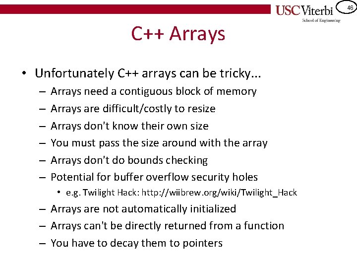 46 C++ Arrays • Unfortunately C++ arrays can be tricky. . . – –