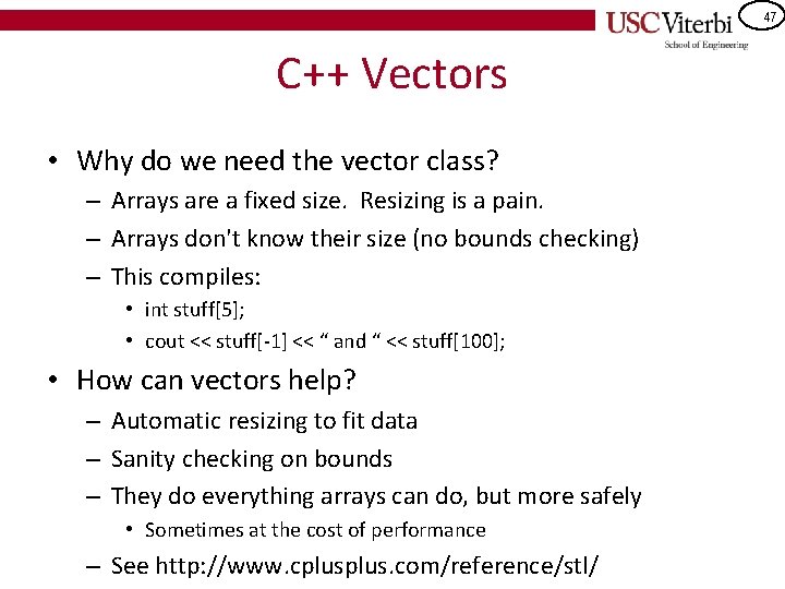 47 C++ Vectors • Why do we need the vector class? – Arrays are