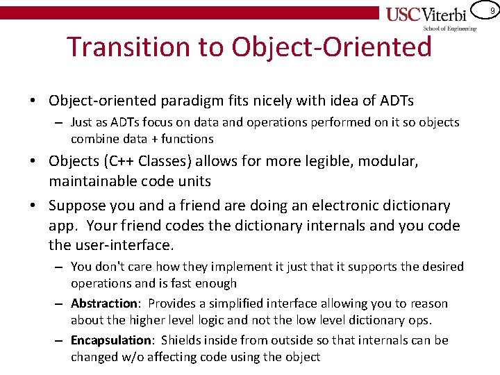 9 Transition to Object-Oriented • Object-oriented paradigm fits nicely with idea of ADTs –