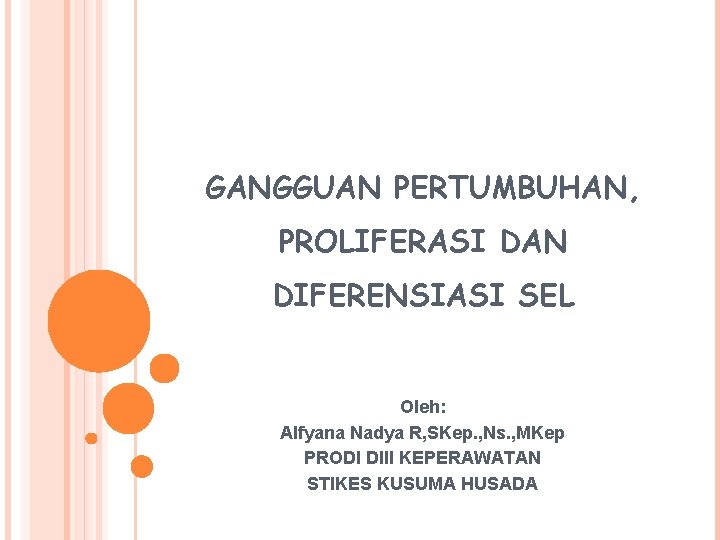 GANGGUAN PERTUMBUHAN, PROLIFERASI DAN DIFERENSIASI SEL Oleh: Alfyana Nadya R, SKep. , Ns. ,