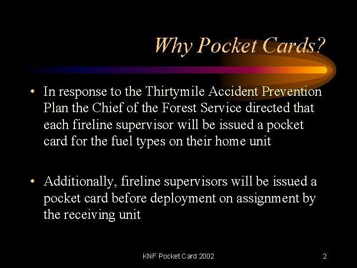 Why Pocket Cards? • In response to the Thirtymile Accident Prevention Plan the Chief