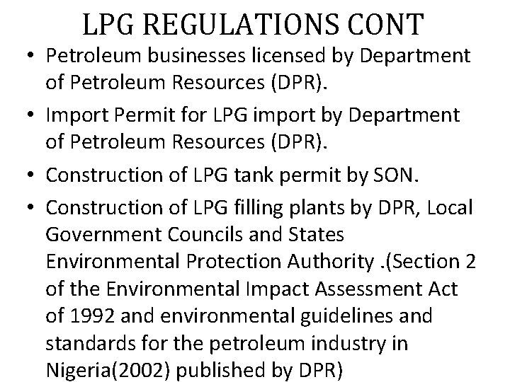 LPG REGULATIONS CONT • Petroleum businesses licensed by Department of Petroleum Resources (DPR). •