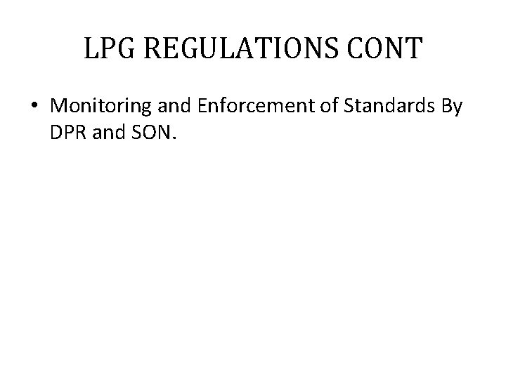 LPG REGULATIONS CONT • Monitoring and Enforcement of Standards By DPR and SON. 