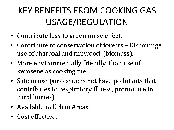 KEY BENEFITS FROM COOKING GAS USAGE/REGULATION • Contribute less to greenhouse effect. • Contribute