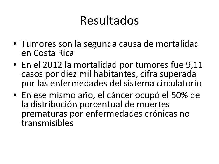 Resultados • Tumores son la segunda causa de mortalidad en Costa Rica • En