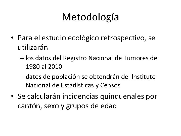 Metodología • Para el estudio ecológico retrospectivo, se utilizarán – los datos del Registro