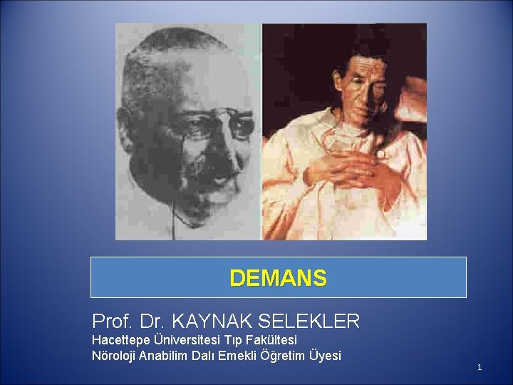 DEMANS Prof. Dr. KAYNAK SELEKLER Hacettepe Üniversitesi Tıp Fakültesi Nöroloji Anabilim Dalı Emekli Öğretim