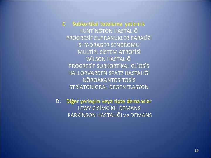 C Subkortikal tutuluma yatkınlık HUNTİNGTON HASTALIĞI PROGRESİF SUPRANUKLER PARALİZİ SHY-DRAGER SENDROMU MULTİPL SİSTEM ATROFİSİ