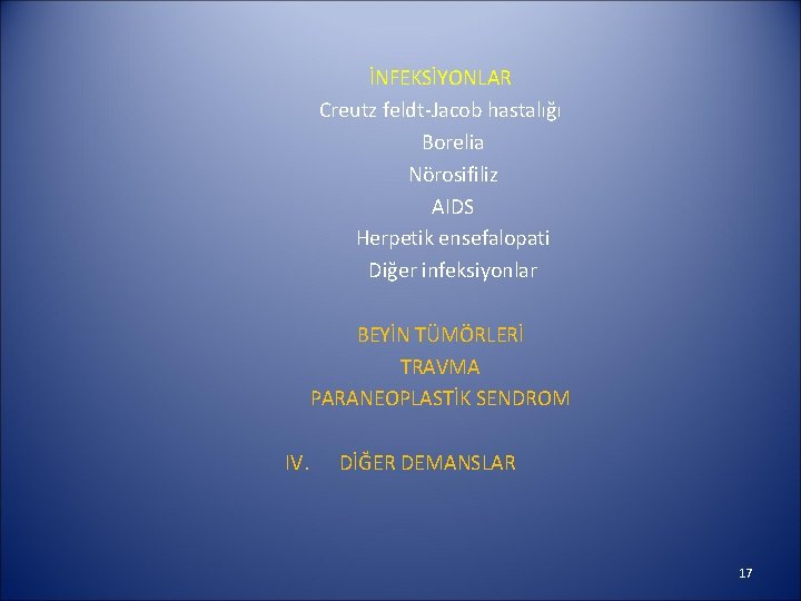 İNFEKSİYONLAR Creutz feldt-Jacob hastalığı Borelia Nörosifiliz AIDS Herpetik ensefalopati Diğer infeksiyonlar BEYİN TÜMÖRLERİ TRAVMA