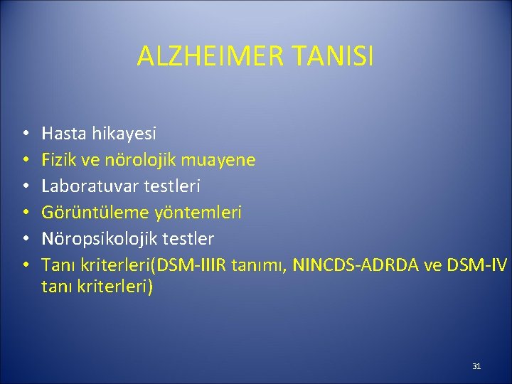 ALZHEIMER TANISI • • • Hasta hikayesi Fizik ve nörolojik muayene Laboratuvar testleri Görüntüleme