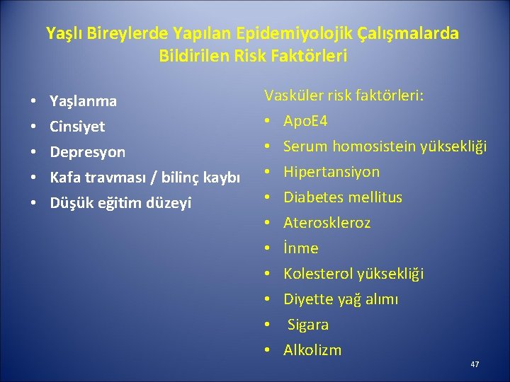 Yaşlı Bireylerde Yapılan Epidemiyolojik Çalışmalarda Bildirilen Risk Faktörleri • • • Yaşlanma Cinsiyet Depresyon