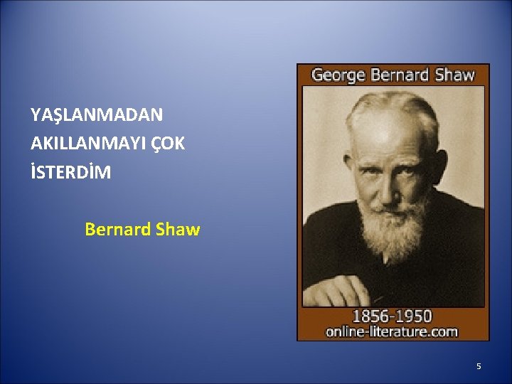 YAŞLANMADAN AKILLANMAYI ÇOK İSTERDİM Bernard Shaw 5 