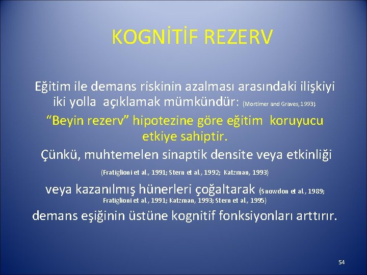 KOGNİTİF REZERV Eğitim ile demans riskinin azalması arasındaki ilişkiyi iki yolla açıklamak mümkündür: (Mortimer