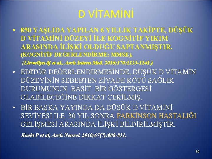 D VİTAMİNİ • 850 YAŞLIDA YAPILAN 6 YILLIK TAKİPTE, DÜŞÜK D VİTAMİNİ DÜZEYİ İLE