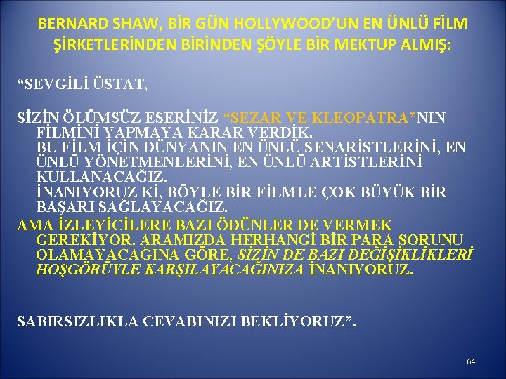 BERNARD SHAW, BİR GÜN HOLLYWOOD’UN EN ÜNLÜ FİLM ŞİRKETLERİNDEN BİRİNDEN ŞÖYLE BİR MEKTUP ALMIŞ: