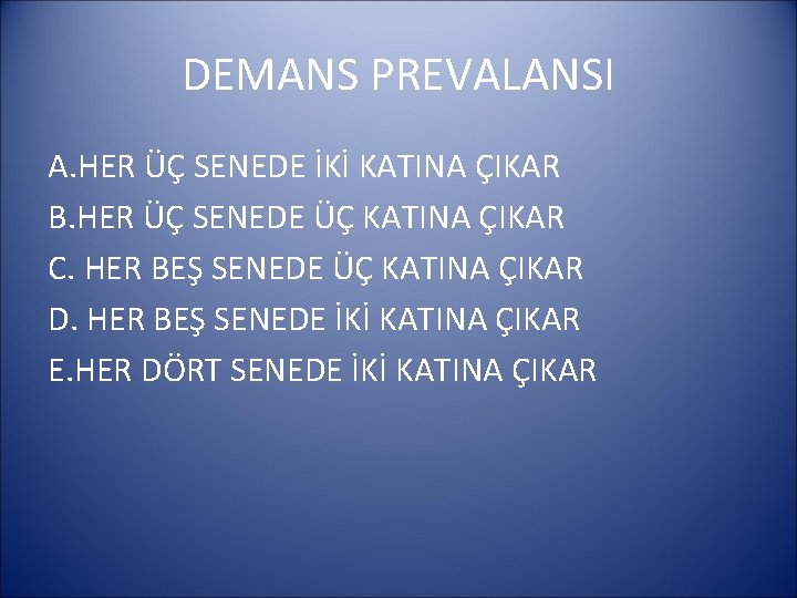 DEMANS PREVALANSI A. HER ÜÇ SENEDE İKİ KATINA ÇIKAR B. HER ÜÇ SENEDE ÜÇ