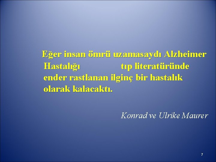 Eğer insan ömrü uzamasaydı Alzheimer Hastalığı tıp literatüründe ender rastlanan ilginç bir hastalık olarak