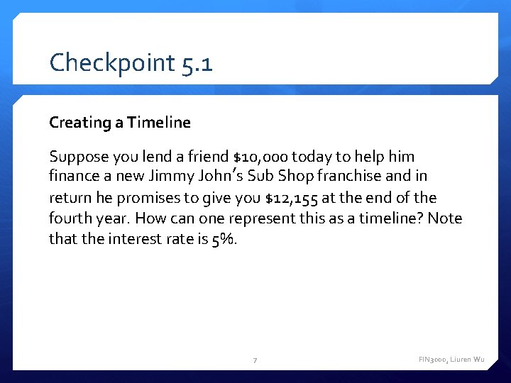 Checkpoint 5. 1 Creating a Timeline Suppose you lend a friend $10, 000 today Checkpoint 5. 1 Creating a Timeline Suppose you lend a friend $10, 000 today