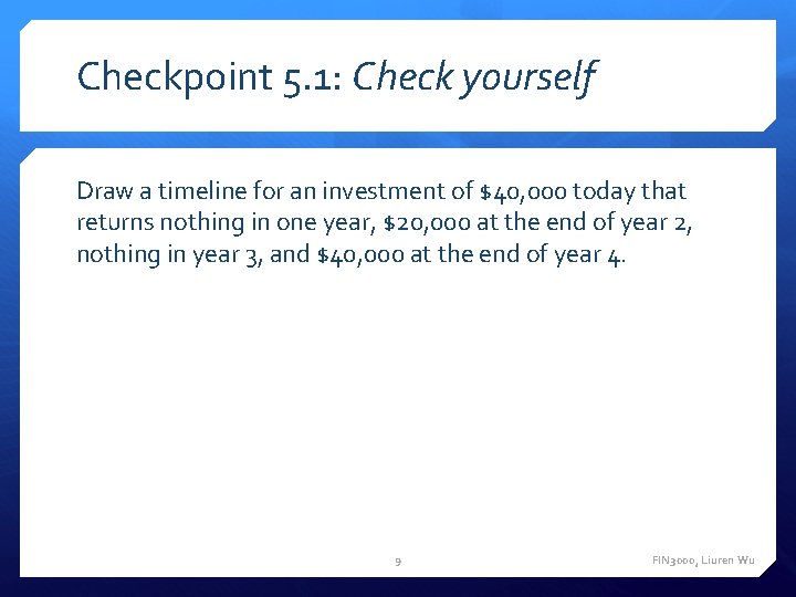 Checkpoint 5. 1: Check yourself Draw a timeline for an investment of $40, 000 Checkpoint 5. 1: Check yourself Draw a timeline for an investment of $40, 000
