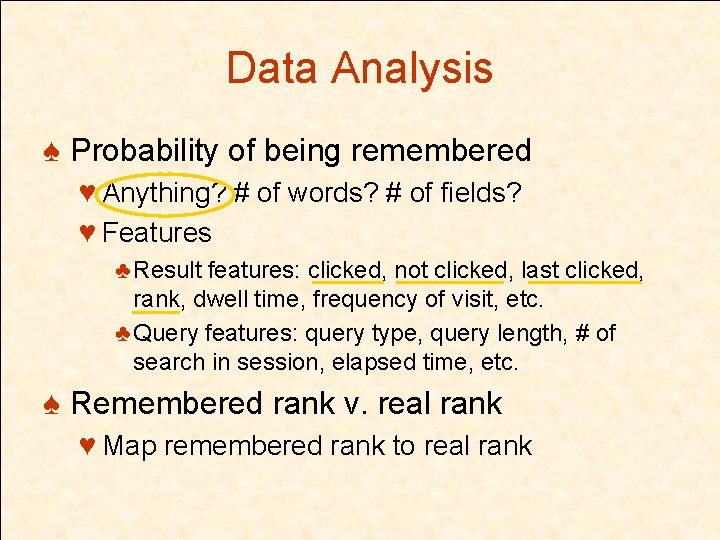 Data Analysis ♠ Probability of being remembered ♥ Anything? # of words? # of