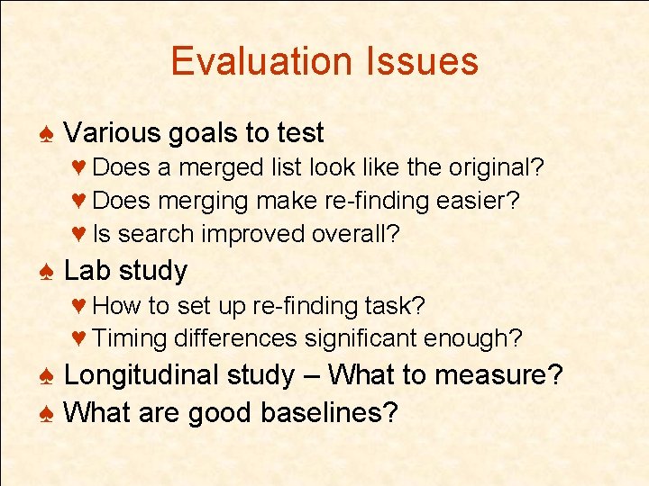 Evaluation Issues ♠ Various goals to test ♥ Does a merged list look like