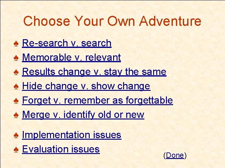 Choose Your Own Adventure ♠ Re-search v. search ♠ Memorable v. relevant ♠ Results