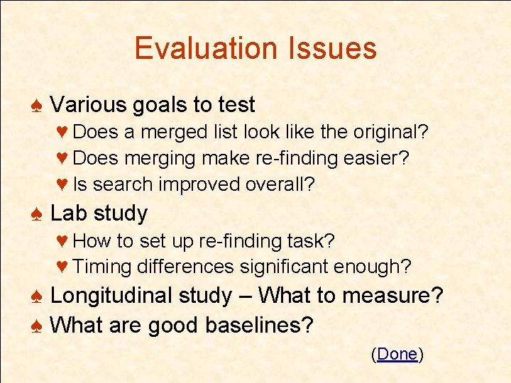 Evaluation Issues ♠ Various goals to test ♥ Does a merged list look like