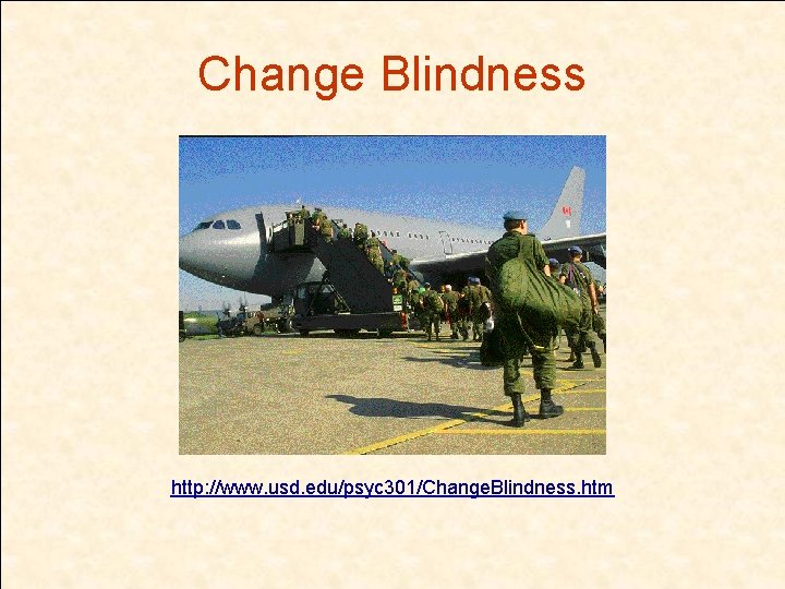 Change Blindness http: //www. usd. edu/psyc 301/Change. Blindness. htm 