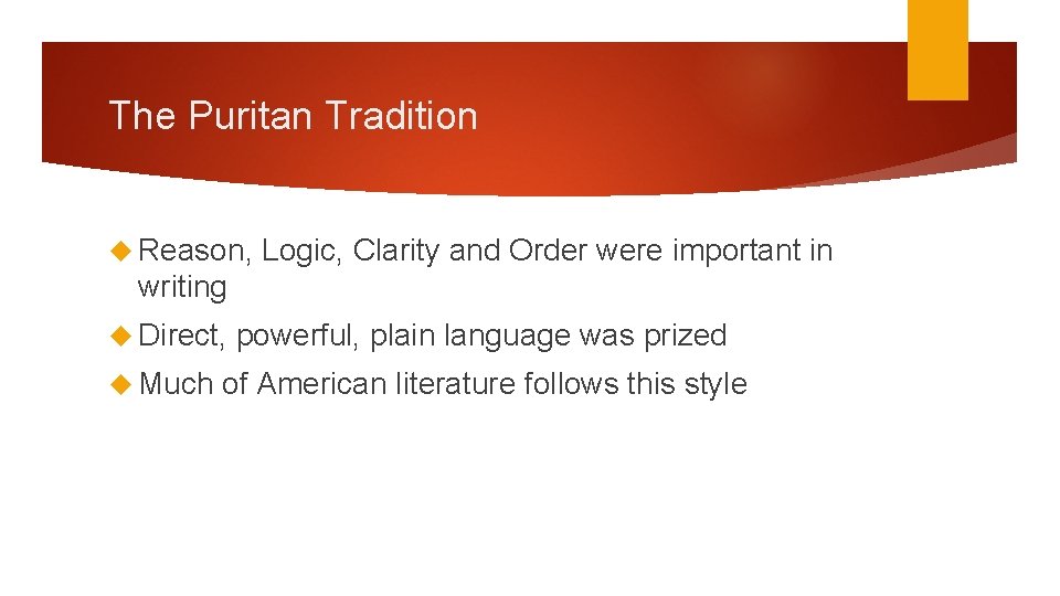 The Puritan Tradition Reason, Logic, Clarity and Order were important in writing Direct, Much