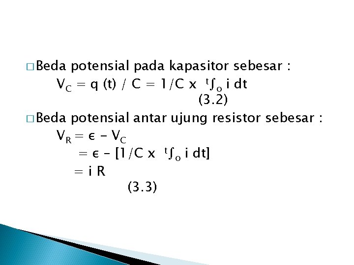 � Beda potensial pada kapasitor sebesar : VC = q (t) / C =