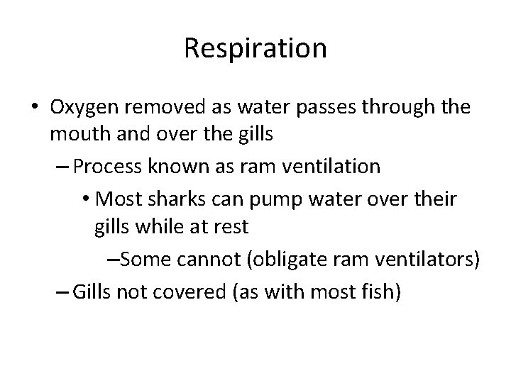 Respiration • Oxygen removed as water passes through the mouth and over the gills