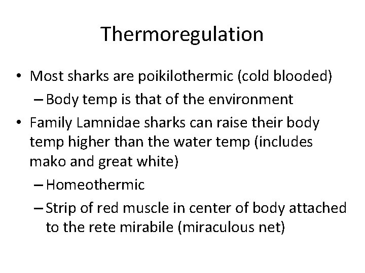Thermoregulation • Most sharks are poikilothermic (cold blooded) – Body temp is that of