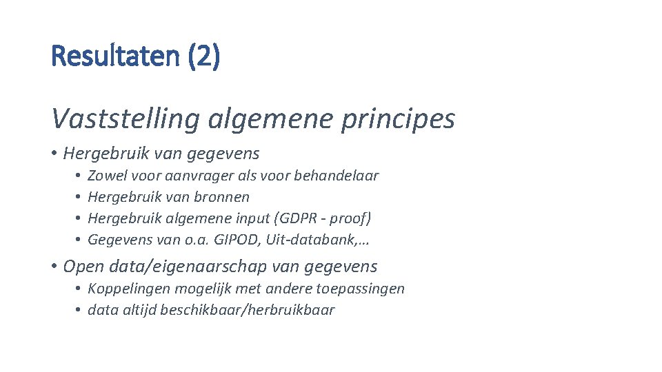 Resultaten (2) Vaststelling algemene principes • Hergebruik van gegevens • • Zowel voor aanvrager