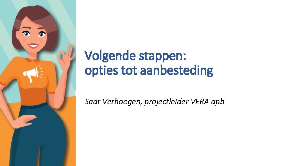 Volgende stappen: opties tot aanbesteding Saar Verhoogen, projectleider VERA apb 