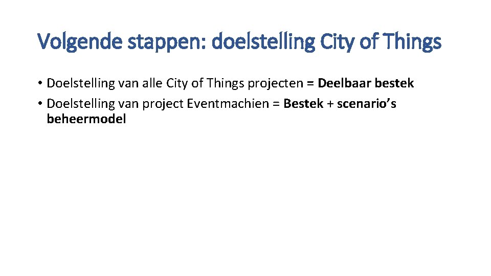 Volgende stappen: doelstelling City of Things • Doelstelling van alle City of Things projecten