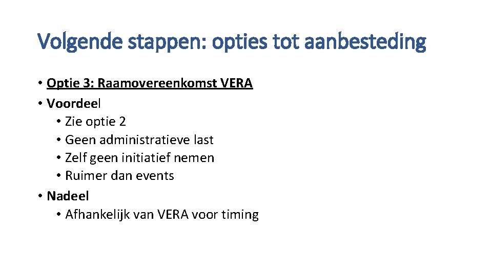 Volgende stappen: opties tot aanbesteding • Optie 3: Raamovereenkomst VERA • Voordeel • Zie