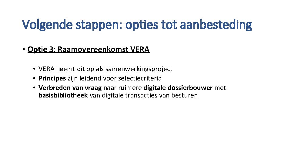 Volgende stappen: opties tot aanbesteding • Optie 3: Raamovereenkomst VERA • VERA neemt dit