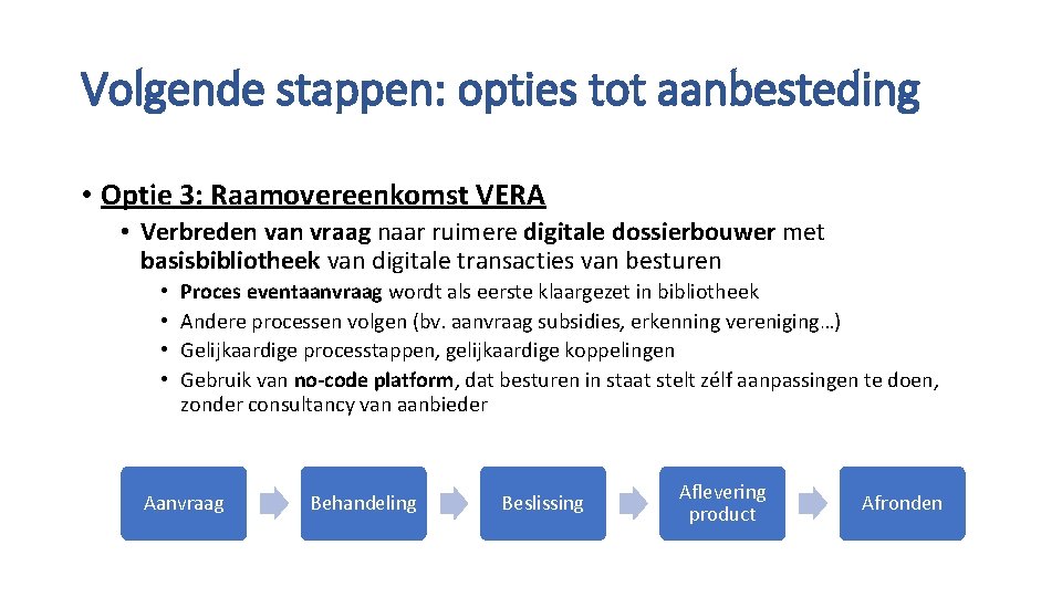 Volgende stappen: opties tot aanbesteding • Optie 3: Raamovereenkomst VERA • Verbreden van vraag